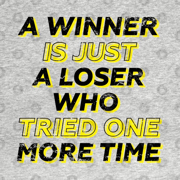 A WINNER IS JUST A LOSER WHO  TRIED ONE MORE TIME by Aldebaran